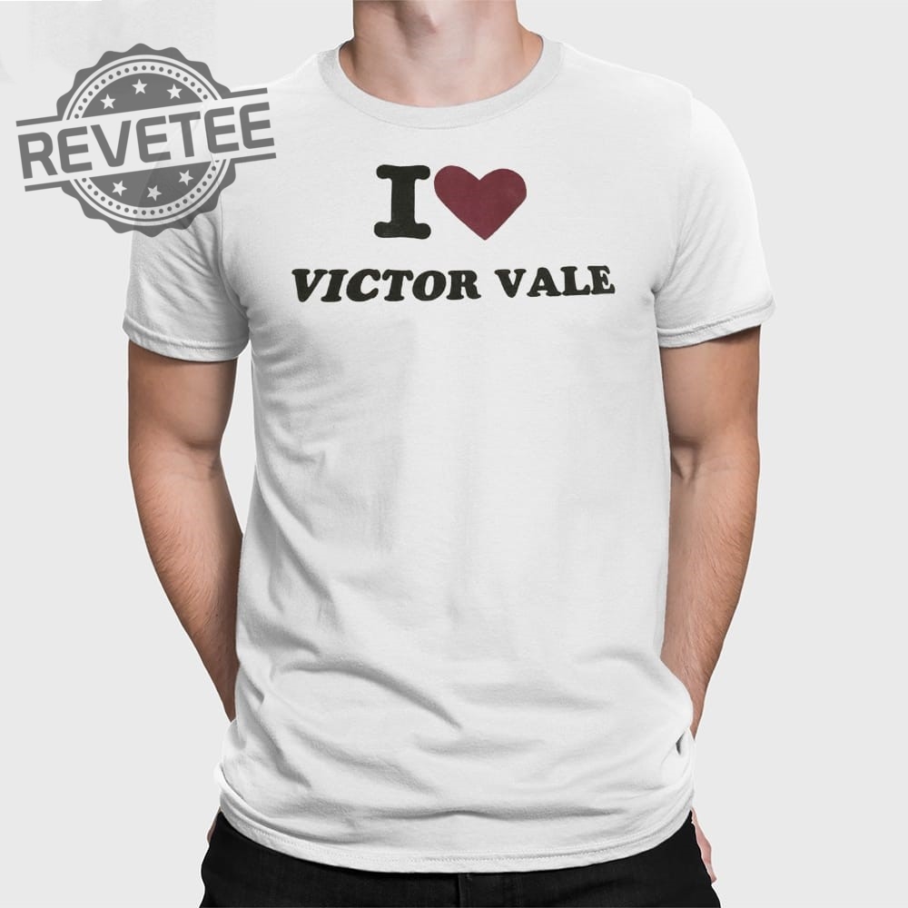 I Love Victor Vale T Shirt Unique I Love Victor Vale Hoodie I Love Victor Vale Sweatshirt