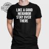 Brian Rago Like A Good Neighbor Stay Over There T Shirt Unique Brian Rago Like A Good Neighbor Stay Over There Hoodie revetee 1
