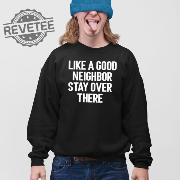 Brian Rago Like A Good Neighbor Stay Over There T Shirt Unique Brian Rago Like A Good Neighbor Stay Over There Hoodie revetee 3