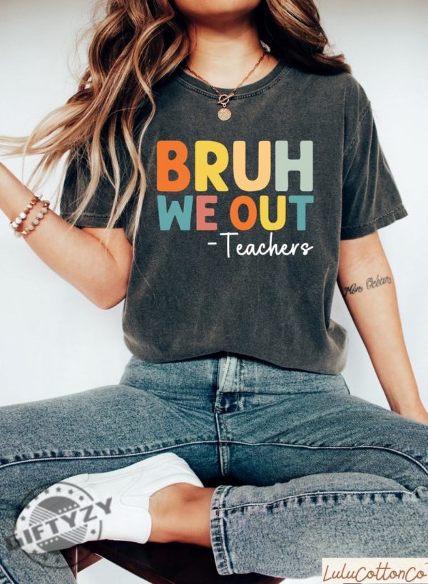 Bruh We Out Teachers Shirt Last Day Of School Shirt For Teacher Hoodie Funny Teacher Sweatshirt Teacher Appreciation Tshirt Happy Last Day Of School Shirt giftyzy 1