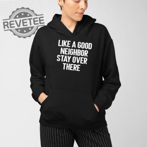 Brian Rago Like A Good Neighbor Stay Over There T Shirt Unique Brian Rago Like A Good Neighbor Stay Over There Hoodie revetee 4