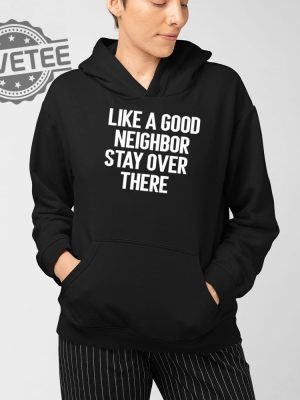 Brian Rago Like A Good Neighbor Stay Over There T Shirt Unique Brian Rago Like A Good Neighbor Stay Over There Hoodie revetee 4