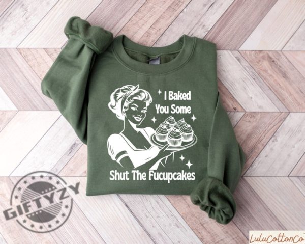 I Baked You Some Shut The Fucupcakes Shirt Funny Baking Tshirt Gift For Bakers Hoodie Baking Gift For Mom Sweatshirt Baker Shirt giftyzy 3