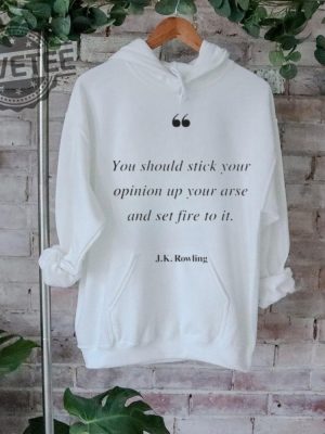 You Should Stick Your Opinion Up Your Arse And Set Fire To It J K Rowling T Shirt Unique revetee 2