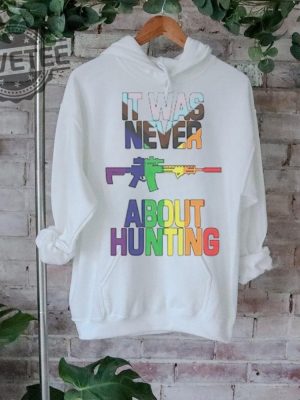 It Was Never About Hunting T Shirt Unique It Was Never About Hunting Hoodie It Was Never About Hunting Sweatshirt revetee 2