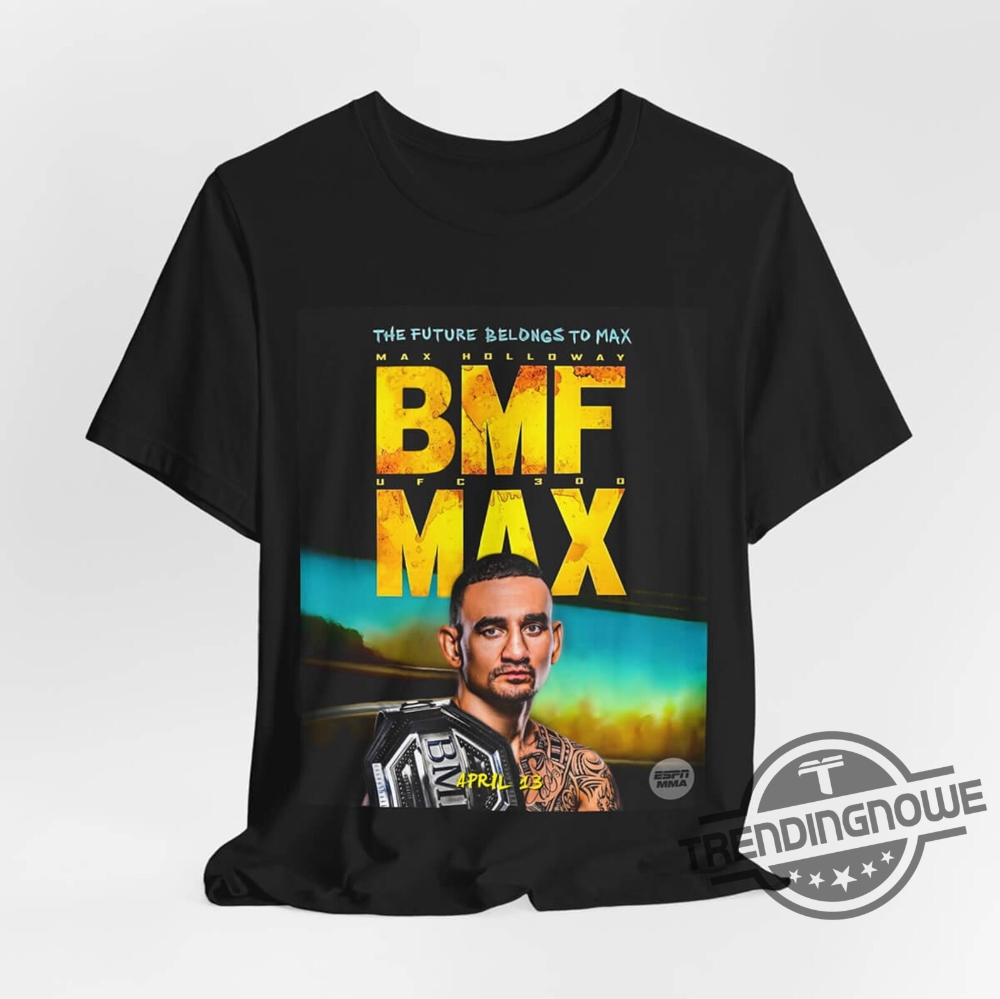 Max Holloway Shirt The Future Belongs To Bmf Max Holloway Shirt Bmf Max Holloway Shirt Max Holloway T Shirt