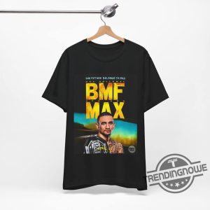 Max Holloway Shirt The Future Belongs To Bmf Max Holloway Shirt Bmf Max Holloway Shirt Max Holloway T Shirt trendingnowe 2
