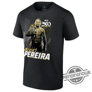 Alex Pereira Shirt Alex Pereira UFC 300 And Still Light Heavyweight Champion Shirt trendingnowe.com 1