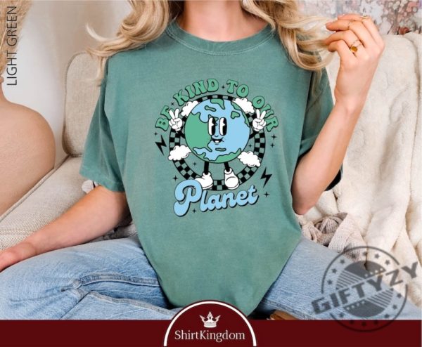 Be Kind To Our Planet Shirt Earth Day Planet Tshirt Environmental Sweatshirt Climate Change Hoodie Activist Shirt giftyzy 1