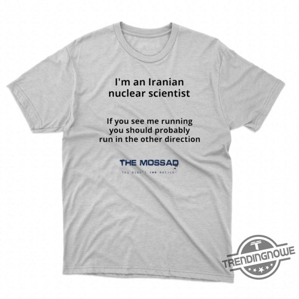 Im An Iranian Nuclear Scientist The Mossad Shirt trendingnowe 1