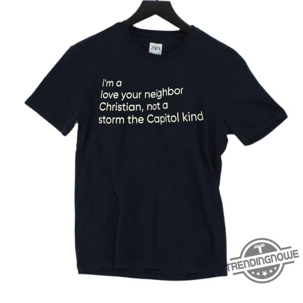 Im A Love Your Neighbor Christian Not A Storm The Capital Kind Shirt trendingnowe 1