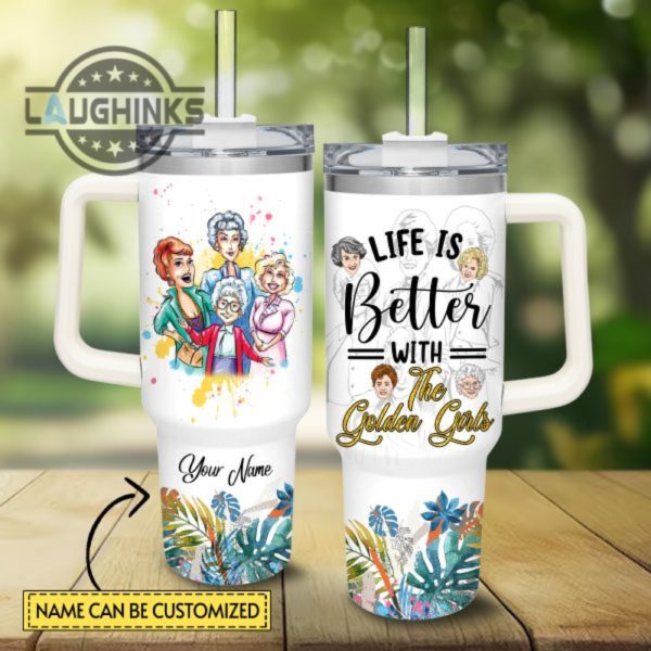 custom name life is better with the golden girls 40oz tumbler with handle and straw lid personalized stanley tumbler dupe 40 oz stainless steel travel cups laughinks 1