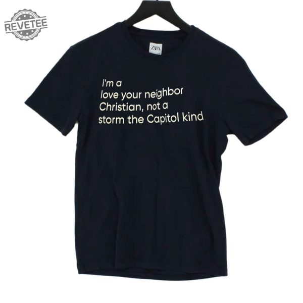 Im A Love Your Neighbor Christian Not A Storm The Capital Kind Shirt Unique revetee 1