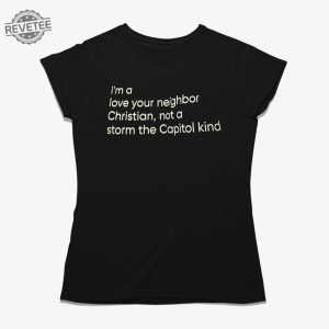 Im A Love Your Neighbor Christian Not A Storm The Capital Kind Shirt Unique revetee 2