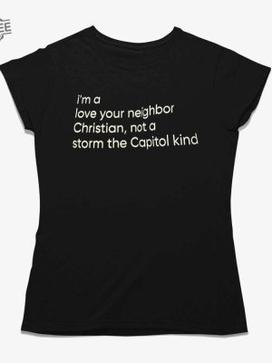 Im A Love Your Neighbor Christian Not A Storm The Capital Kind Shirt Unique revetee 2