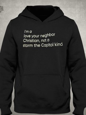 Im A Love Your Neighbor Christian Not A Storm The Capital Kind Shirt Unique revetee 3