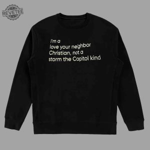 Im A Love Your Neighbor Christian Not A Storm The Capital Kind Shirt Unique revetee 4