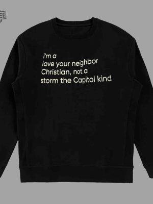 Im A Love Your Neighbor Christian Not A Storm The Capital Kind Shirt Unique revetee 4