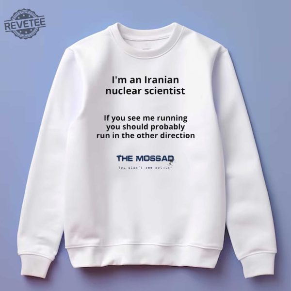 Im An Iranian Nuclear Scientist The Mossad Shirt Unique revetee 4