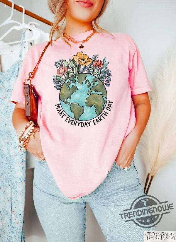 Earth Day Shirt Make Everyday Earth Day T Shirt Climate Change Awareness Tee Be Kind To Our Planet Tee Support Planet Shirt trendingnowe 1