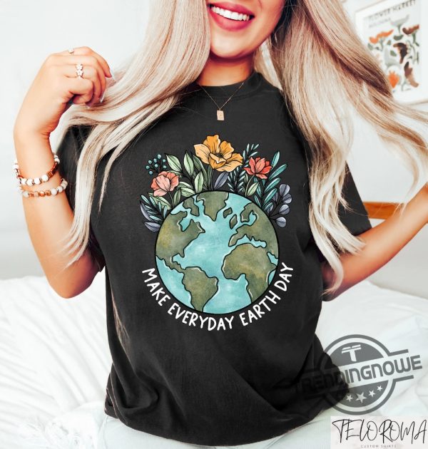 Earth Day Shirt Make Everyday Earth Day T Shirt Climate Change Awareness Tee Be Kind To Our Planet Tee Support Planet Shirt trendingnowe 2