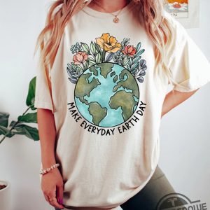 Earth Day Shirt Make Everyday Earth Day T Shirt Climate Change Awareness Tee Be Kind To Our Planet Tee Support Planet Shirt trendingnowe 3