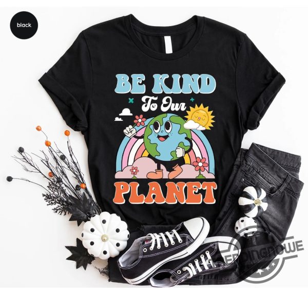 Earth Day Shirt Planet T Shirt Graphic Tees For Women Be Kind To Our Planet Shirt Environmental Gifts Climate Change Sweatshirt trendingnowe 2