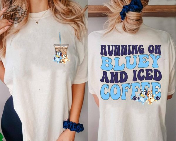 Running On Bluey And Iced Coffee Shirt Running On Bluey Shirt Bluey Mothers Day Shirt Bluey Family Shirt Unique revetee 1