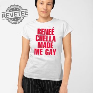 Renee Chella Made Me Gay T Shirt Renee Chella Made Me Gay Shirt Renee Chella Made Me Gay Hoodie Unique revetee 2