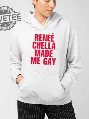 Renee Chella Made Me Gay T Shirt Renee Chella Made Me Gay Shirt Renee Chella Made Me Gay Hoodie Unique revetee 4