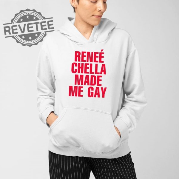 Renee Chella Made Me Gay T Shirt Renee Chella Made Me Gay Shirt Renee Chella Made Me Gay Hoodie Unique revetee 4
