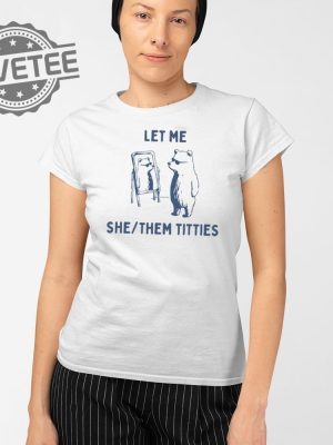 Let Me She Them Titties T Shirt Unique Let Me She Them Titties Sweatshirt Let Me She Them Titties Hoodie revetee 2