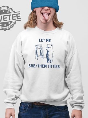 Let Me She Them Titties T Shirt Unique Let Me She Them Titties Sweatshirt Let Me She Them Titties Hoodie revetee 3