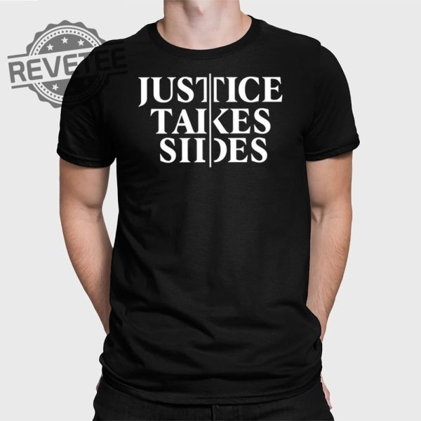 Justice Takes Sides T Shirt Unique Justice Takes Sides Hoodie Justice Takes Sides Sweatshirt revetee 1