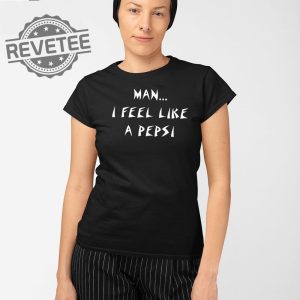 Man I Feel Like A Pepsi T Shirt Unique Man I Feel Like A Pepsi Hoodie Man I Feel Like A Pepsi Sweatshirt revetee 2