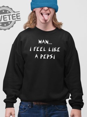 Man I Feel Like A Pepsi T Shirt Unique Man I Feel Like A Pepsi Hoodie Man I Feel Like A Pepsi Sweatshirt revetee 3