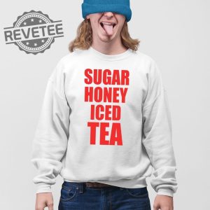 Sugar Honey Iced Tea T Shirt Unique Sugar Honey Iced Tea Hoodie Sugar Honey Iced Tea Sweatshirt revetee 3