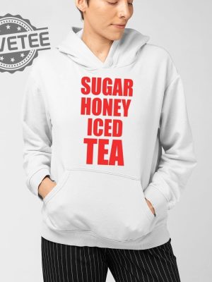 Sugar Honey Iced Tea T Shirt Unique Sugar Honey Iced Tea Hoodie Sugar Honey Iced Tea Sweatshirt revetee 4