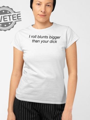 I Roll Blunts Bigger Than Your Dick T Shirt Unique I Roll Blunts Bigger Than Your Dick Hoodie revetee 2