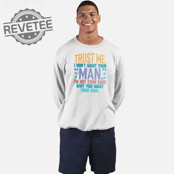 Trust Me I Dont Your Man Sweatshirt Unique Trust Me I Dont Your Man T Shirt Trust Me I Dont Your Man Hoodie revetee 1