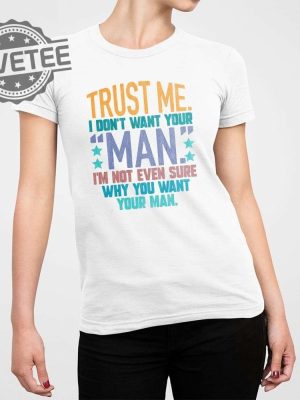 Trust Me I Dont Your Man Sweatshirt Unique Trust Me I Dont Your Man T Shirt Trust Me I Dont Your Man Hoodie revetee 2