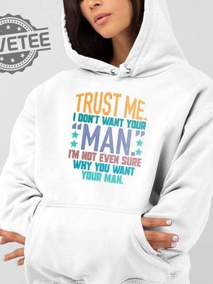 Trust Me I Dont Your Man Sweatshirt Unique Trust Me I Dont Your Man T Shirt Trust Me I Dont Your Man Hoodie revetee 3