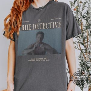 true detective t shirt sweatshirt hoodie darkness touches you back matthew mcconaughey tshirt vintage crime series tv show season 1 graphic tee laughinks 6