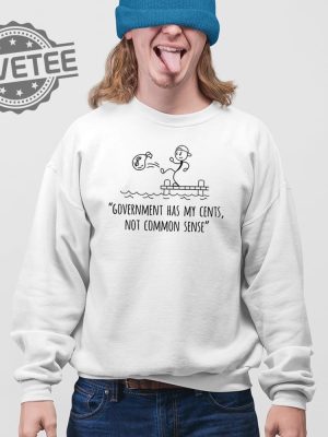 Government Has My Cents Not Common Sense T Shirt Unique Government Has My Cents Not Common Sense Hoodie revetee 3