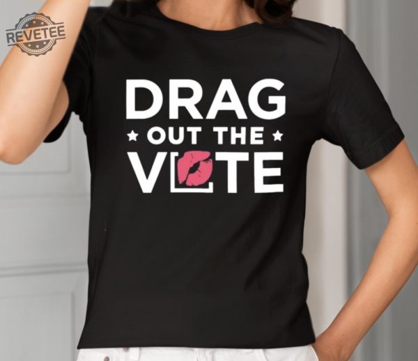 Drag Out The Vote T Shirt Drag Out The Vote Hoodie Drag Out The Vote Sweatshirt Unique revetee 2