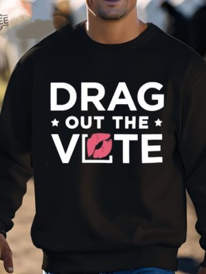 Drag Out The Vote T Shirt Drag Out The Vote Hoodie Drag Out The Vote Sweatshirt Unique revetee 3