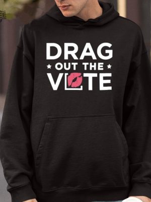 Drag Out The Vote T Shirt Drag Out The Vote Hoodie Drag Out The Vote Sweatshirt Unique revetee 4