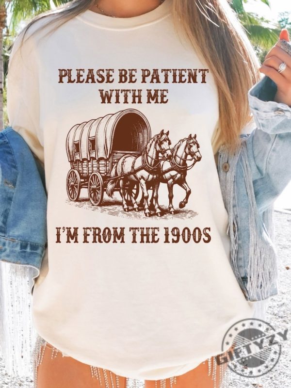 Western Graphic Shirt Please Be Patient With Me Im From The 1900S Hoodie Cute Country Concert Tshirt Millennial Sweatshirt Jesus Was A Carpenter Shirt giftyzy 1