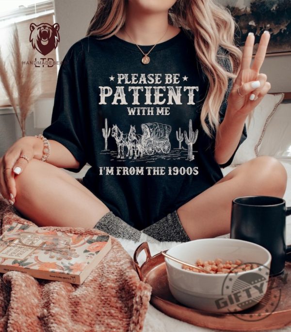 Please Be Patient With Me Im From The 1900S Western Graphic Shirt 1900S Graphic Tshirt Funny Retro Born In 1900S Hoodie Waco Jesus Sweatshirt Cute Country Shirt giftyzy 2