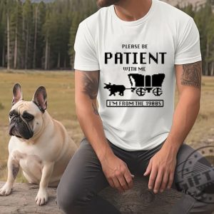 Please Be Patient With Me Im From The 1900S Shirt Funny Graphic Sweatshirt 1900S Graphic Hoodie Graphic Tshirt Graphic Tshirt Funny Shirt giftyzy 2